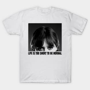 Life is too short to be normal T-Shirt